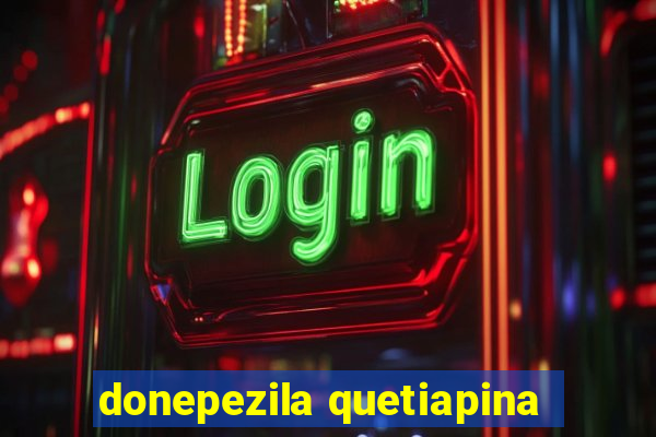 donepezila quetiapina